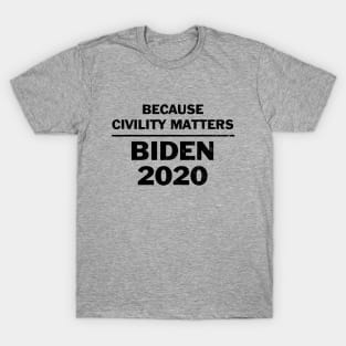 Vote Biden because civility matters T-Shirt